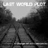 Last World Plot - A Change of Circumstances